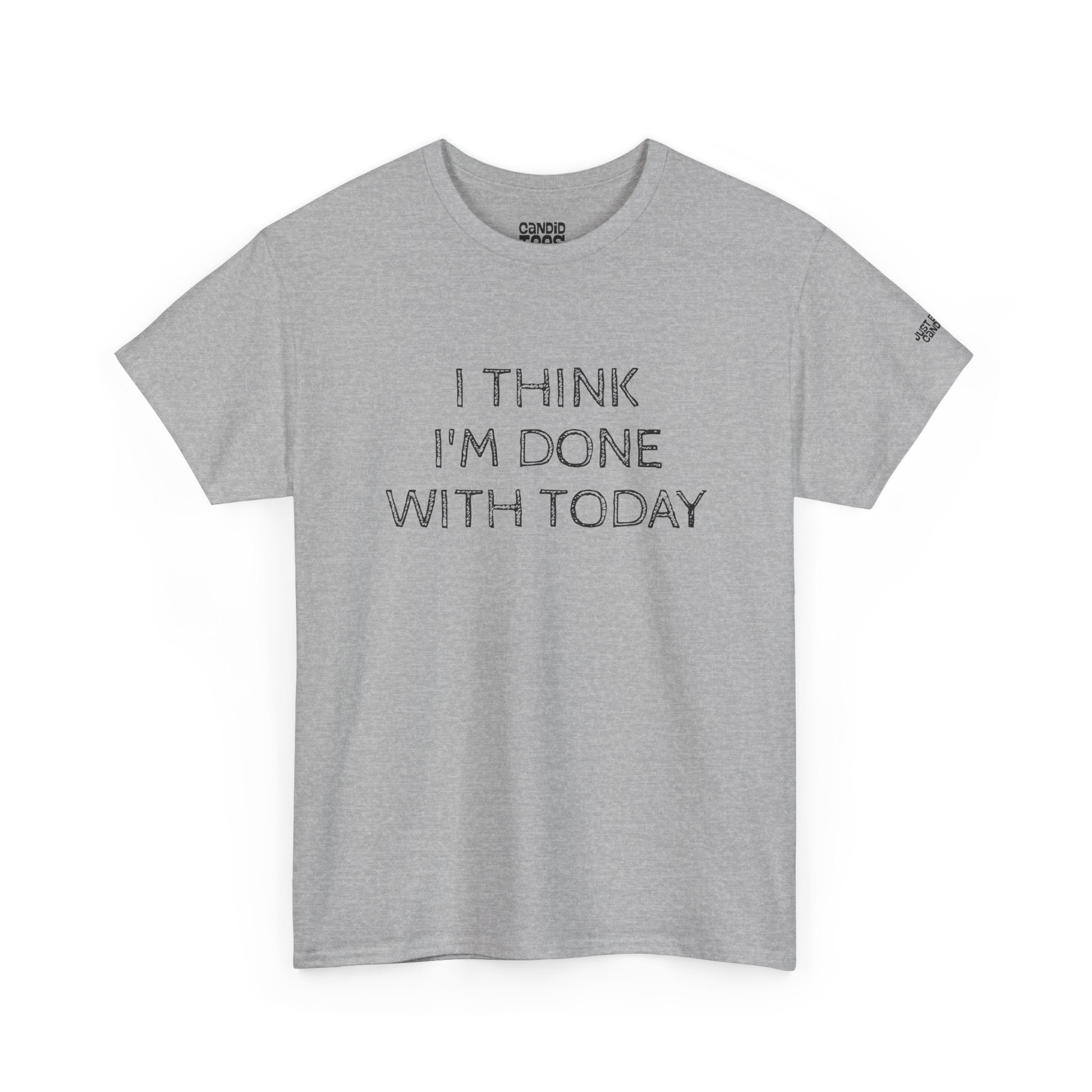 Funny Tshirt - Unisex Heavy Cotton Tee with 'I Think I'm Done with Today' Quote