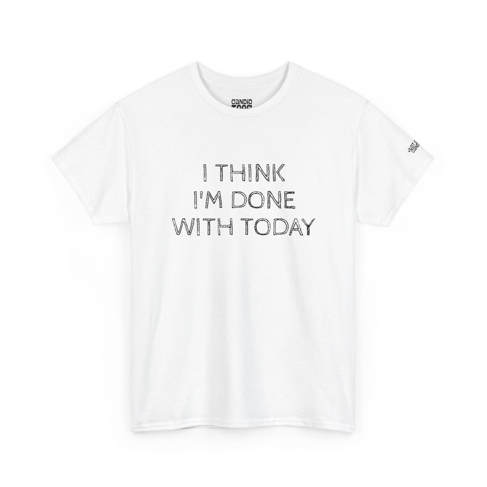Funny Tshirt - Unisex Heavy Cotton Tee with 'I Think I'm Done with Today' Quote