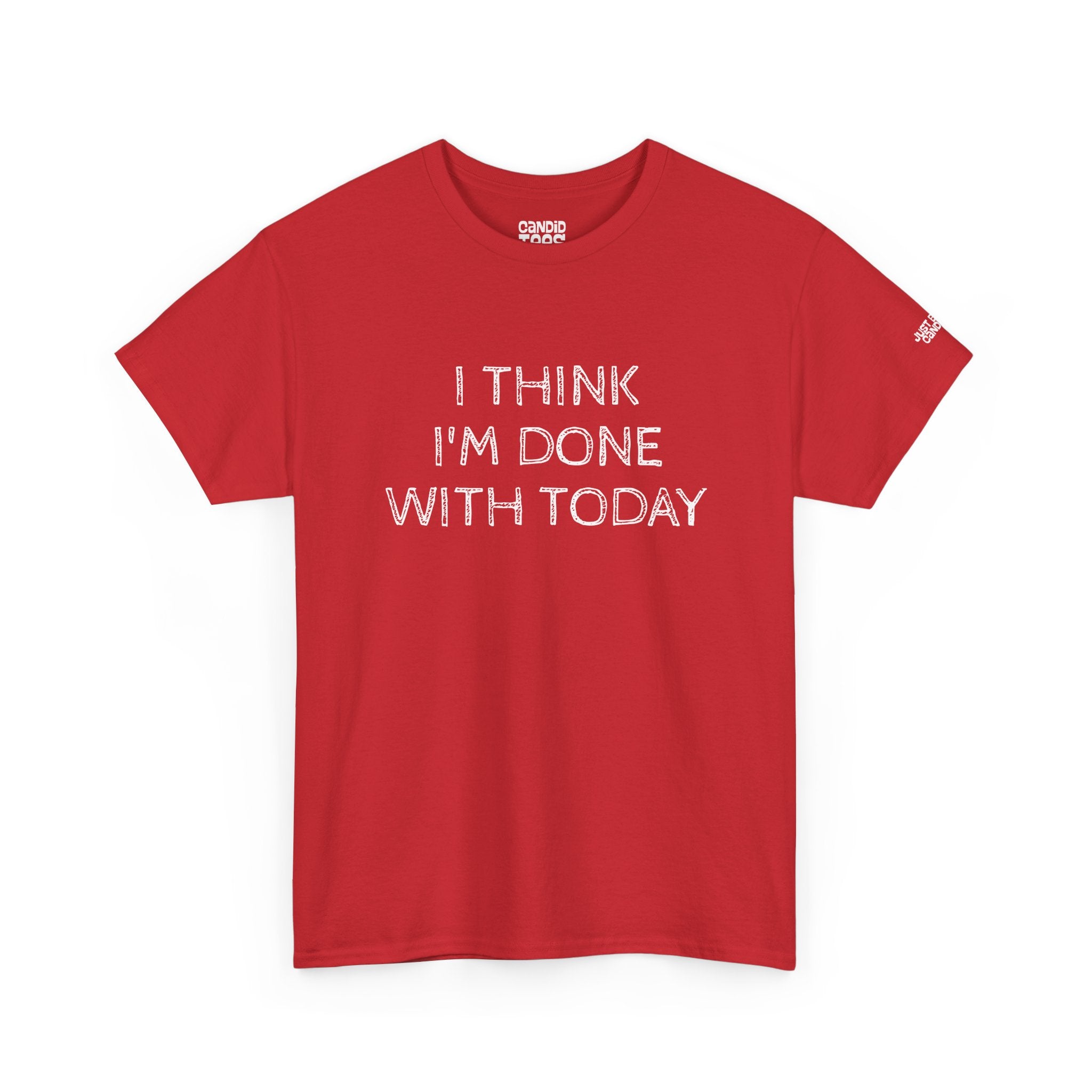 Funny Tshirt - Unisex Heavy Cotton Tee with 'I Think I'm Done with Today' Quote