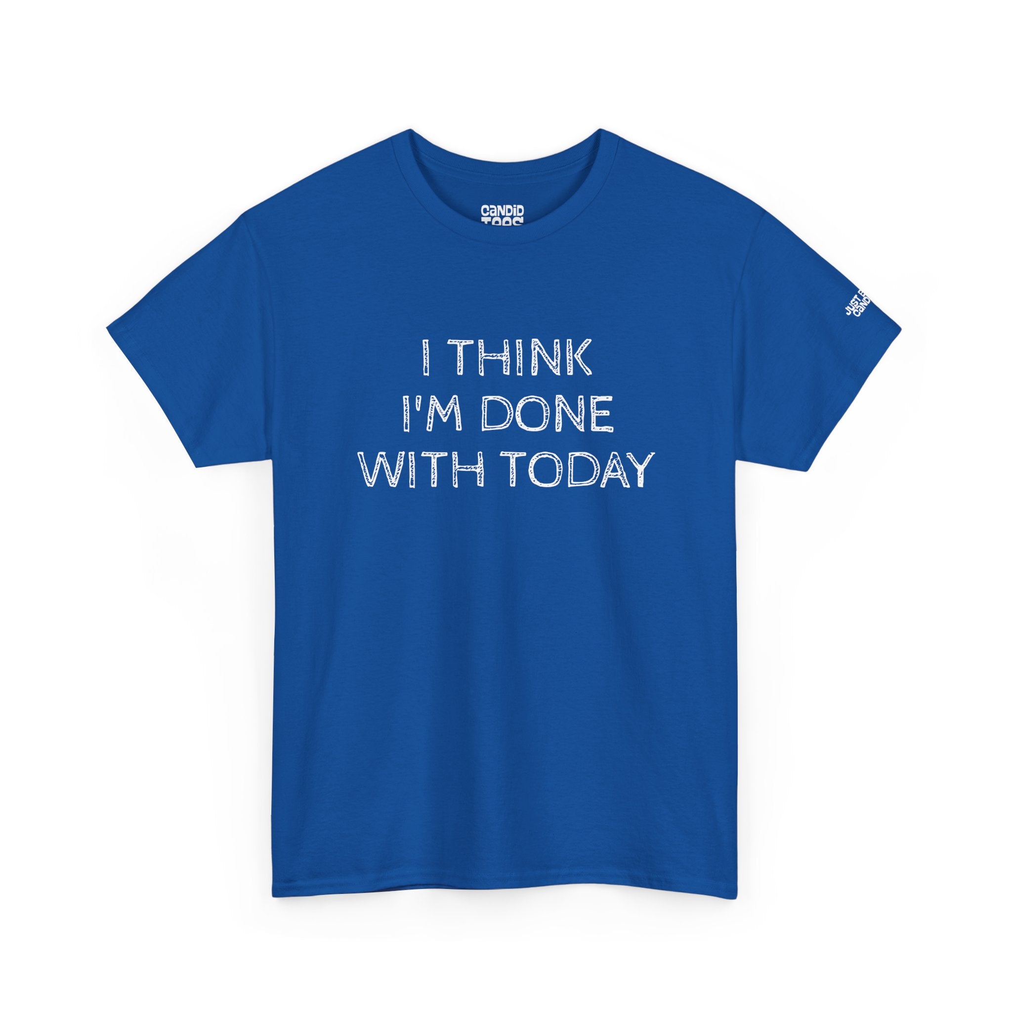 Funny Tshirt - Unisex Heavy Cotton Tee with 'I Think I'm Done with Today' Quote