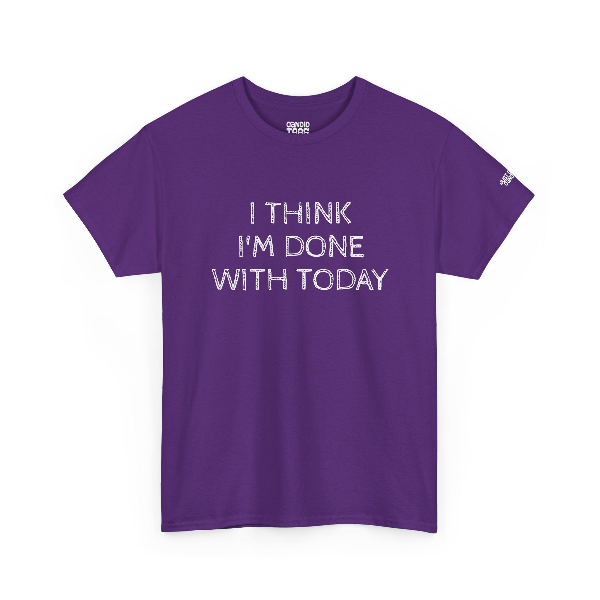 Funny Tshirt - Unisex Heavy Cotton Tee with 'I Think I'm Done with Today' Quote
