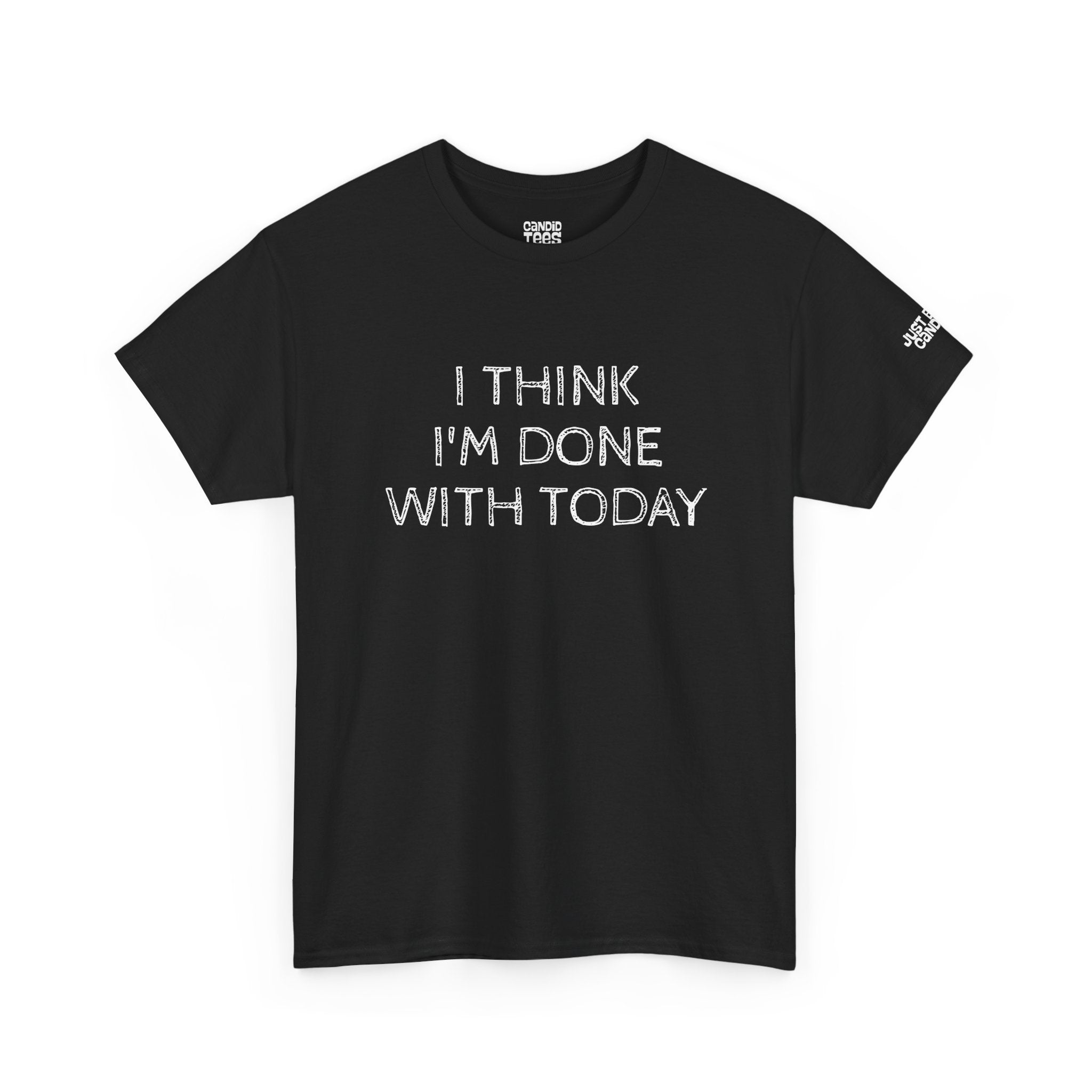 Funny Tshirt - Unisex Heavy Cotton Tee with 'I Think I'm Done with Today' Quote