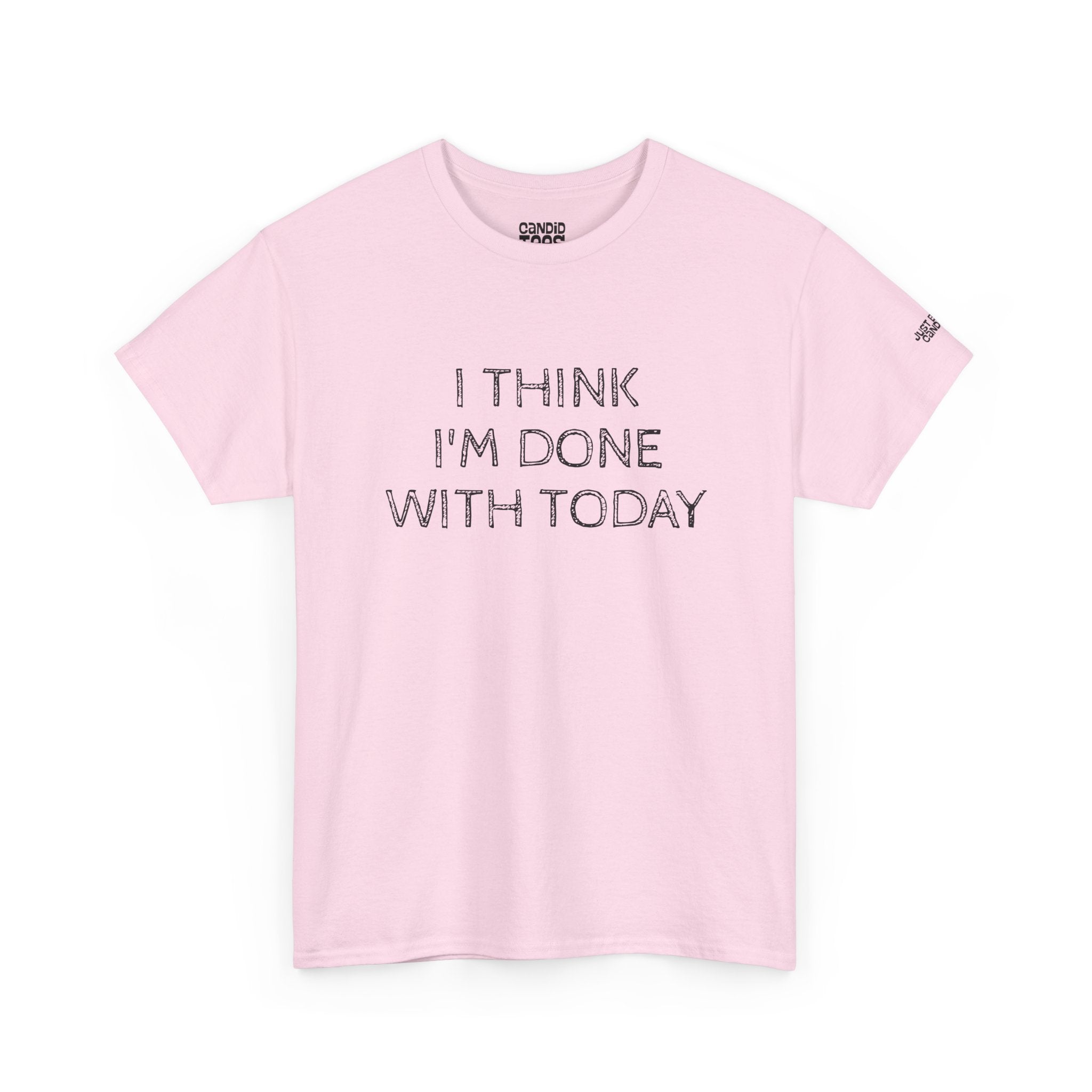 Funny Tshirt - Unisex Heavy Cotton Tee with 'I Think I'm Done with Today' Quote